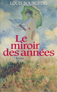 Louis Bourgeois - Le miroir des années.