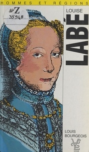 Louis Bourgeois - Louise Labé (1523?-1566) et les poètes lyonnais de son temps.
