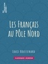 Louis Boussenard - Les Français au Pôle Nord.