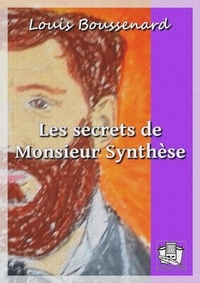 Louis Boussenard - Les secrets de Monsieur Synthèse - suivi de : 10.000 ans dans un bloc de glace.