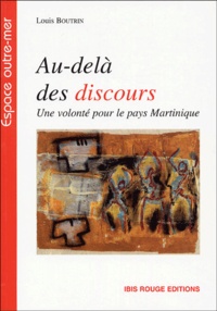 Louis Boutrin - Au-delà des discours ! - Une volonté pour le pays Martinique.