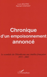 Louis Boutrin et Raphaël Confiant - Chronique d'un empoisonnement annoncé - Le scandale du Chlordécone aux Antilles françaises 1972-2002.