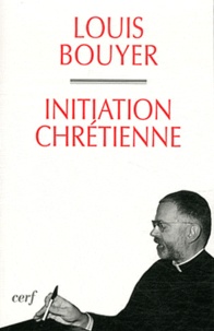 Louis Bouyer - Initiation chrétienne.