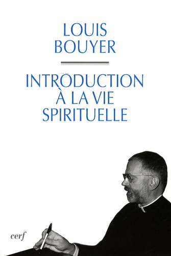Louis Bouyer - Introduction à la vie spirituelle - Précis de théologie ascétique et mystique.