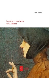 Louis Bouyer - Mystère et ministères de la femme.