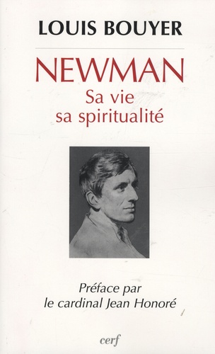 Louis Bouyer - Newman - Sa vie, sa spiritualité.
