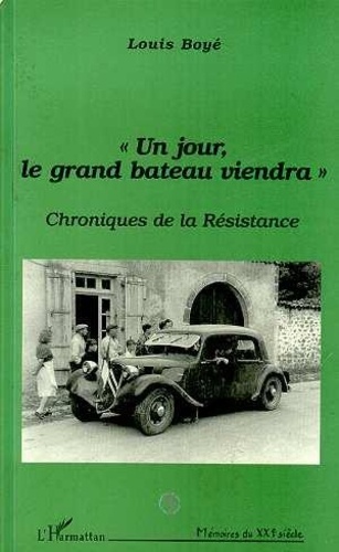 Louis Boyé - Un jour, le grand bateau viendra - Chroniques de la Résistance.