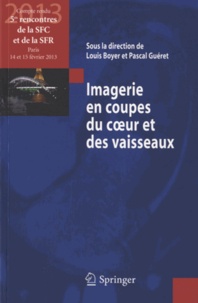 Louis Boyer et Pascal Guéret - Imagerie en coupes du coeur et des vaisseaux - Compte rendu des 5e rencontres de la SFC et de la SFR : Paris, 14 et 15 février 2013.