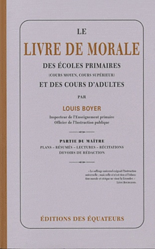 Louis Boyer - Le livre de morale des écoles primaires et des cours d'adultes - Partie du maître : plans, résumés, lectures, récitations, devoirs de rédaction.