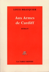 Louis Brauquier - Aux Armes De Cardiff.