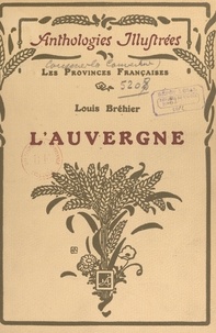 Louis Bréhier et  Collectif - L'Auvergne - Choix de textes précédés d'une étude.