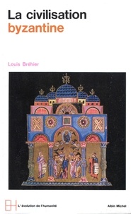 Louis Bréhier et Louis Bréhier - La Civilisation byzantine.