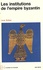 Le monde byzantin. Volume 2, Les institutions de l'empire byzantin