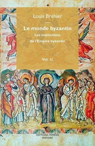 Le monde byzantin. Volume 2, Les institutions de l'Empire byzantin