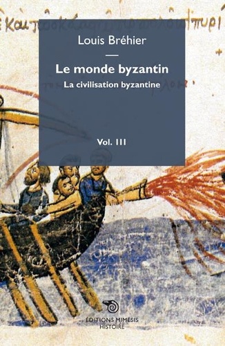 Louis Bréhier - Le monde byzantin - Volume 3, La civilisation byzantine.
