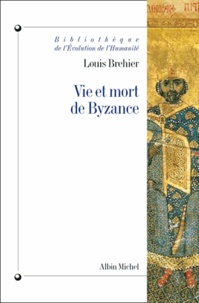 Louis Bréhier et Louis Bréhier - Vie et mort de Byzance.