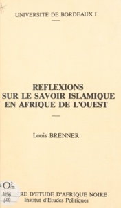 Louis Brenner et R. Otayek - Réflexions sur le savoir islamique en Afrique de l'ouest - Texte de quatre conférences données en mai 1983 à la Maison des sciences de l'homme de Paris.