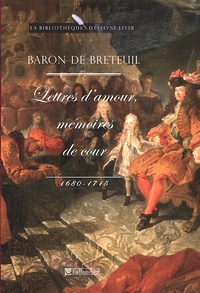 Louis Breteuil - Lettres d'amour, mémoires de cour - 1680-1715.