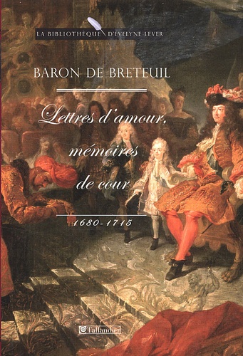 Lettres d'amour, mémoires de cour. 1680-1715
