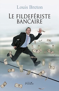 Louis Breton - Le fildefériste bancaire.