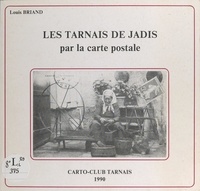 Louis Briand et P. Biau - Les Tarnais de jadis par la carte postale.