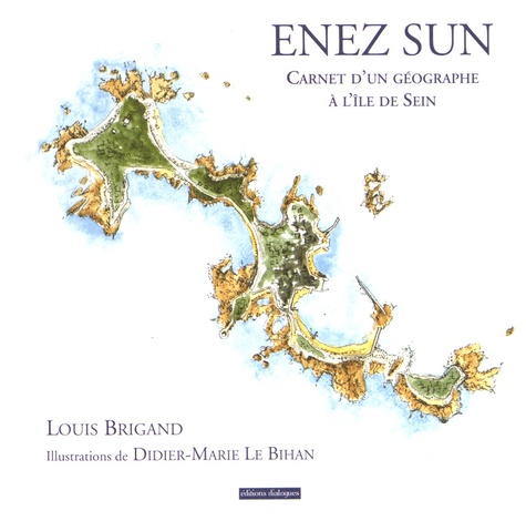 Louis Brigand - Enez Sun - Carnet d'un géographe à l'île de Sein.
