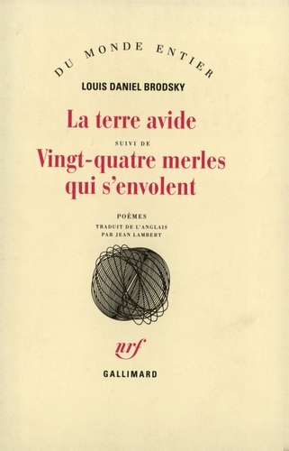 Louis Brodsky - La Terre Avide Suivi De Vingt-Quatre Merles Qui S'Envolent.