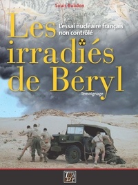 Louis Bulidon - Les irradiés de Béryl - L'essai nucléaire français non contrôlé.