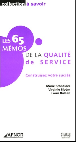 Louis Bullian et Marie Schneider - Les 65 Mémos de la qualité de service - Construisez votre succès.