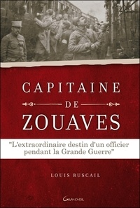 Louis Buscail - Capitaine de zouaves - L'extraordinaire destin d'un officier pendant la Grande Guerre.