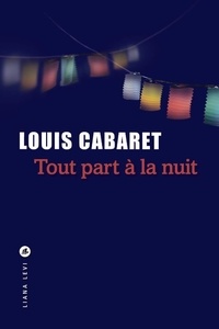 Louis Cabaret - Tout part à la nuit.