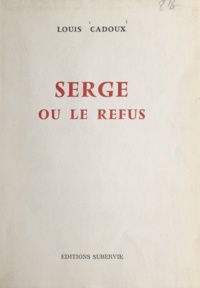 Louis Cadoux - Serge - Ou Le refus.