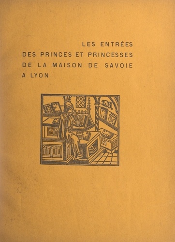 Les entrées des princes et des princesses de la Maison de Savoie à Lyon, au XIVe et au XVe siècle