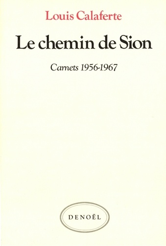Carnets / Louis Calaferte Tome 1 Le chemin de Sion. 1956-1967