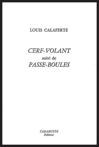 Louis Calaferte - Cerf-volant. suivi de Passe-boules - 1962-1969.
