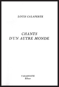 Louis Calaferte - Chants d'un autre monde : 1953.