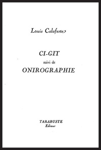 Louis Calaferte - CI-GIT - Louis Calaferte - suivi de Onirographie.