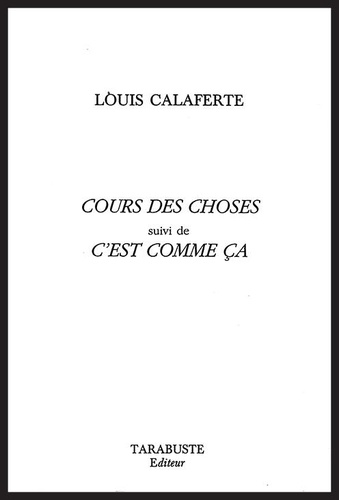 Louis Calaferte - Cours des choses suivi de C'est comme ça.