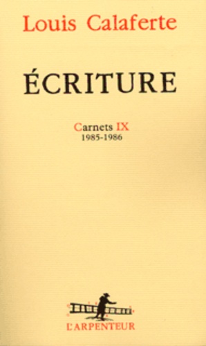 Louis Calaferte - Ecriture. Carnets Ix 1985-1986.