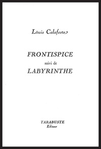 Louis Calaferte - FRONTISPICE - Louis Calaferte - suivi de Labyrinthe.