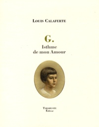 Louis Calaferte - G - Isthme de mon amour.
