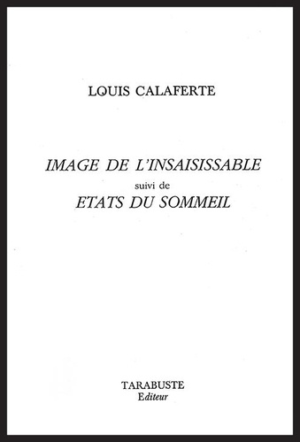 Louis Calaferte - Image de l'insaisissable suivi de Etats du sommeil.
