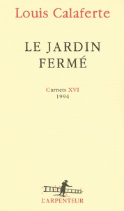 Louis Calaferte - Le jardin fermé - Carnets 16, 1994.