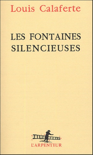 Louis Calaferte - Les fontaines silencieuses.