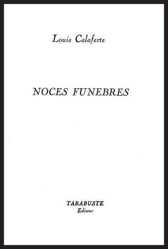 Louis Calaferte - Noces funèbres - 1962-1963.