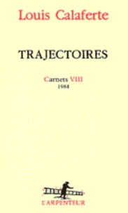 Louis Calaferte - Trajectoires. Carnets, Tome 8, 1984.