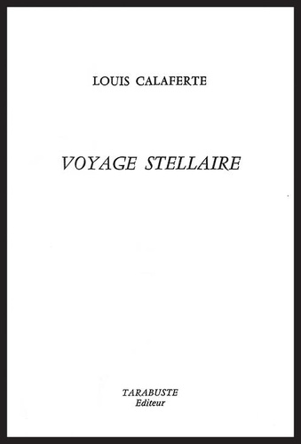 Louis Calaferte - VOYAGE STELLAIRE - Louis Calaferte - 1977.
