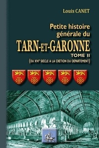Louis Canet - Petite histoire générale du Tarn et Garonne - Tome 2, Du XVIe siècle à la création du département.