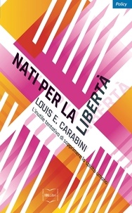 Louis Carabini - Nati per la libertà - L'inutile tentativo di sopprimere lo spirito umano.