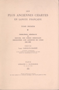 Louis Carolus-Barré - Les plus anciennes chartes en langue française - Tome 1, Problèmes généraux et recueil des pièces originales, conservées aux Archives de l'Oise (1241-1286).